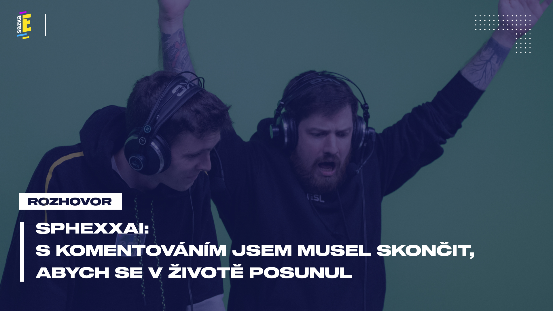 Sphexxai: S komentováním jsem musel skončit, abych se v životě posunul